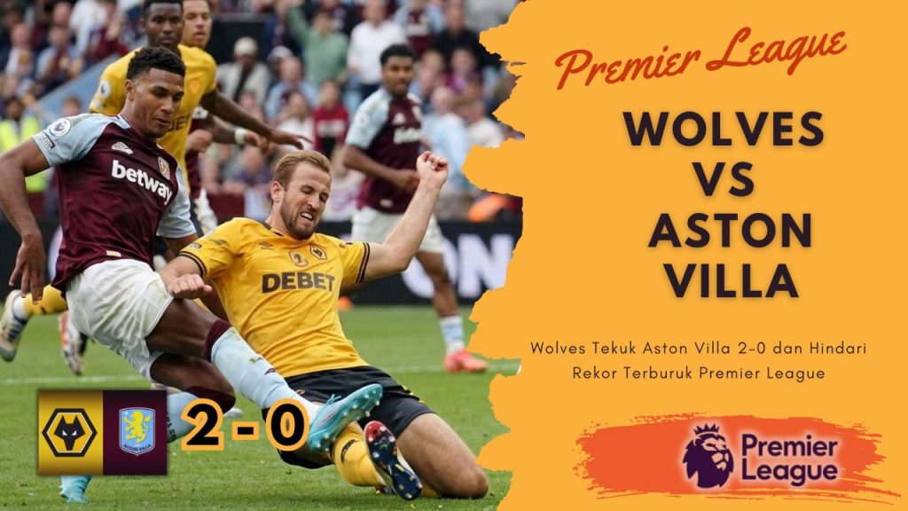 Hasil Wolves Kontra Villa Selamatkan Catatan Musim