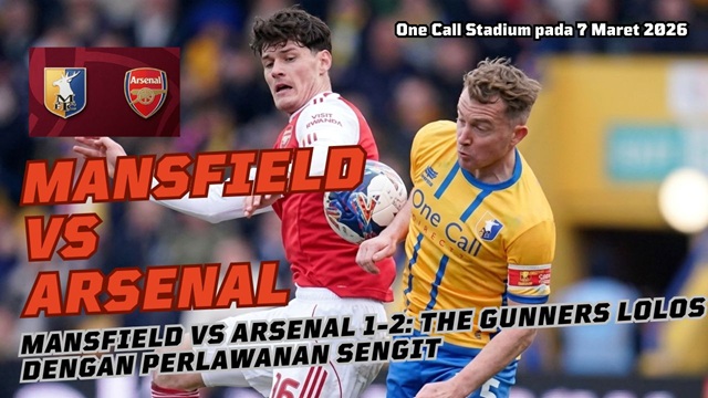 Duel Sengit Mansfield vs Arsenal di One Call Stadium
